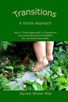 Transitions: A Gentle Approach: How a "Team Approach" to Transitions can Create Success and Stability for our most vulnerable 1492756083 Book Cover