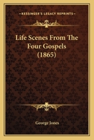 Life-Scenes from the Four Gospels 1357122640 Book Cover