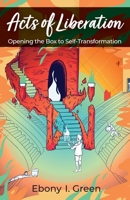 Acts of Liberation: Opening the Box to Self-Transformation 1949949052 Book Cover