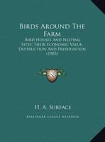 Birds Around The Farm: Bird Houses And Nesting Sites; Their Economic Value, Destruction And Preservation 1169406939 Book Cover
