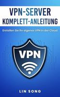 VPN-Server Komplett-Anleitung: Erstellen Sie Ihr eigenes VPN in der Cloud 197048201X Book Cover