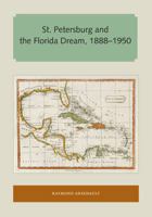 St Petersburg and the Florida Dream, 1888-1950 (Florida Sand Dollar Books) 0898657407 Book Cover
