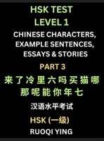 HSK Test Level 1 Chinese Characters, Example Sentences, Essays & Stories (Part 3) - Self-learn Mandarin Chinese Characters for Hanyu Shuiping Kaoshi ... Simplified Characters, Pinyin & English B0DRY3CZ56 Book Cover