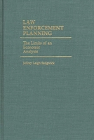 Law Enforcement Planning: The Limits of an Economic Analysis 0313239932 Book Cover