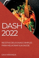 Dash 2022: Receitas Deliciosas E Simples Para Melhorar Sua Saúde 1837891737 Book Cover