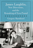 James Laughlin, New Directions, and the Remaking of Ezra Pound 1558494782 Book Cover