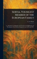 Servia, Youngest Member of the European Family 1023137380 Book Cover