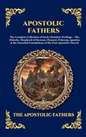 Apostolic Fathers: The Complete Collection of Early Christian Writings - The Didache, Shepherd of Hermas, Clement, Polycarp, Ignatius & the Essential ... Church (Library of Alexandria - Esoteric) 1807920593 Book Cover