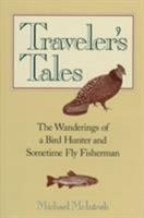 Traveler's Tales: The Wanderings of a Bird Hunter and Sometime Fly Fisherman 089272420X Book Cover