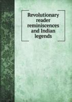 Revolutionary Reader Reminiscences and Indian Legends 5518513151 Book Cover