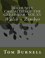 26 County Casualties of the Great War Volume XV: Walsh - Zimber 1547053364 Book Cover