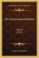 Die Unverantwortlichen: Roman (1920) 1168457416 Book Cover