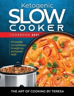 Ketogenic Slow Cooker Cookbook 2021: 100 Irresistible Low-Carb Recipes for weight Loss and Improved Health 1802830898 Book Cover