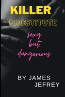 Killer Prostitute: Sexy but dangerious B0BMJNT9DC Book Cover