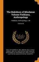 The Bukidnon of Mindanao Volume Fieldiana, Anthropology: Fieldiana, Anthropology, v.46; Volume 46 1017727996 Book Cover