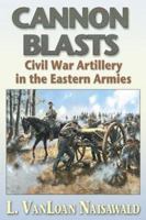 Cannon Blasts: Civil War Artillery in the Eastern Armies 1572493534 Book Cover
