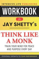 Workbook for Jay Shetty’s Think Like a Monk: Train Your Mind for Peace and Purpose Every Day B08RGYGG1W Book Cover