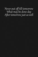 Never put off till tomorrow what may be done day after tomorrow just as well: Lined notebook, 120 Pages, 6x9, Notebook Journal 1650770693 Book Cover