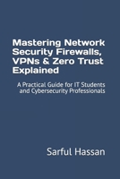 Mastering Network Security Firewalls, VPNs & Zero Trust Explained: A Practical Guide for IT Students and Cybersecurity Professionals B0F8Q941DJ Book Cover