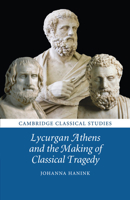 Lycurgan Athens and the Making of Classical Tragedy 1107697506 Book Cover