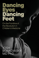 Dancing Eyes Dancing Feet: On the Frontline of the Revolution in children's Medicine 1998841383 Book Cover