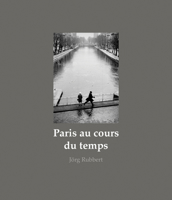 Paris au cours du temps: Straßenfotografien / Photographies de rue / Street Photographs 1988-2019 null Book Cover