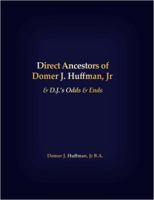 Direct Ancestors of Domer J. Huffman, Jr: & D.J.'s Odds & Ends 1480926892 Book Cover