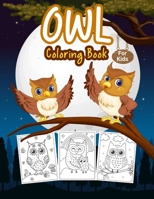 Owl Coloring Book for Kids: Great Owl Activity Book for Boys, Girls and Kids. Perfect Night Animal Coloring Book for Toddlers and Children who love to play and enjoy with cute owls 1008946389 Book Cover