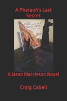 A Pharaoh's Last Secret: A Jason Maccleson Novel 1520279914 Book Cover