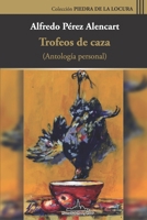 Trofeos de caza: Antología personal (Colección Piedra de la locura) (Spanish Edition) 195800121X Book Cover