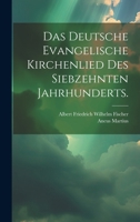 Das Deutsche Evangelische Kirchenlied Des Siebzehnten Jahrhunderts. 1021577278 Book Cover