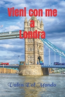 Vieni con me a Londra: Un'Avventura Tra Le Strade della Capitale Britannica (Viaggio nelle capitali europea e nelle migliori città del mondo) (Italian Edition) B0CWKXFDHK Book Cover
