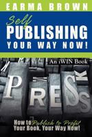 Self Publishing Your Way Now: How to Publish to Profit Your Book Your Way Now 098308226X Book Cover