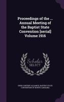 Proceedings of the ... Annual Meeting of the Baptist State Convention [serial] Volume 1916 1359431934 Book Cover