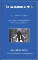 CHAINWORKS: A Leadership Story - From Conflict to Collaboration in Modern Supply Chains B0GTR6MLCV Book Cover