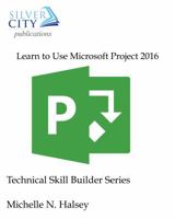 Learn to Use Microsoft Project 2016 (Technical Skill Builder Series) 1640042636 Book Cover