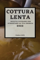 Cottura Lenta 2022: Ricette Favolose Per Aumentare La Tua Energia 1804502510 Book Cover