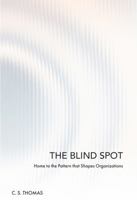 THE BLIND SPOT: Home to the Pattern that Shapes Organizations B0FMPCH8PN Book Cover