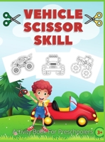 Vehicle Scissor Skill: Fun And Easy Scissor Skills Activity Book For Preschoolers Sport Car, Trucks and More B08XZTGYX8 Book Cover