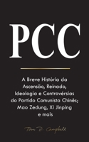 Pcc: A Breve História da Ascensão, Reinado, Ideologia e Controvérsias do Partido Comunista Chinês; Mao Zedung, Xi Jinping e mais 9493331466 Book Cover