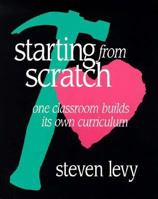 Starting from Scratch: One Classroom Builds Its Own Curriculum 0435072056 Book Cover