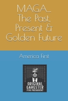 MAGA...The Past, Present & Golden Future B0F1Y5CVNT Book Cover