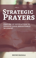 Strategic Prayers: Praying by Revelation to Possess Your Inheritance in Christ 0998809233 Book Cover