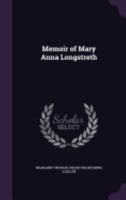 Memoir of Mary Anna Longstreth 0548283281 Book Cover