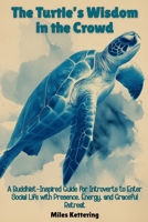 The Turtle's Wisdom in the Crowd: A Buddhist-Inspired Guide for B0GP5CC5L1 Book Cover