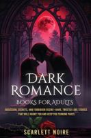 Dark Romance Books for Adults: Obsession, Secrets, and Forbidden Desire-Dark, Twisted Love Stories That Will Haunt You and Keep You Turning Pages 1918223041 Book Cover