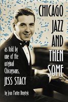 Chicago Jazz and Then Some: As Told by One of the Original Chicagoans, Jess Stacy 1593935366 Book Cover