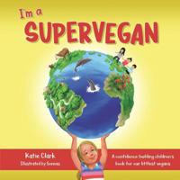 I'm a Supervegan: A Confidence-Building Children's Book for Our Littlest Vegans 1733755306 Book Cover