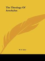 The Theology Of Aeschylus 1425459773 Book Cover