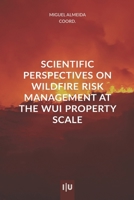 Scientific perspectives on wildfire risk management at the property scale of WUI 9892626869 Book Cover